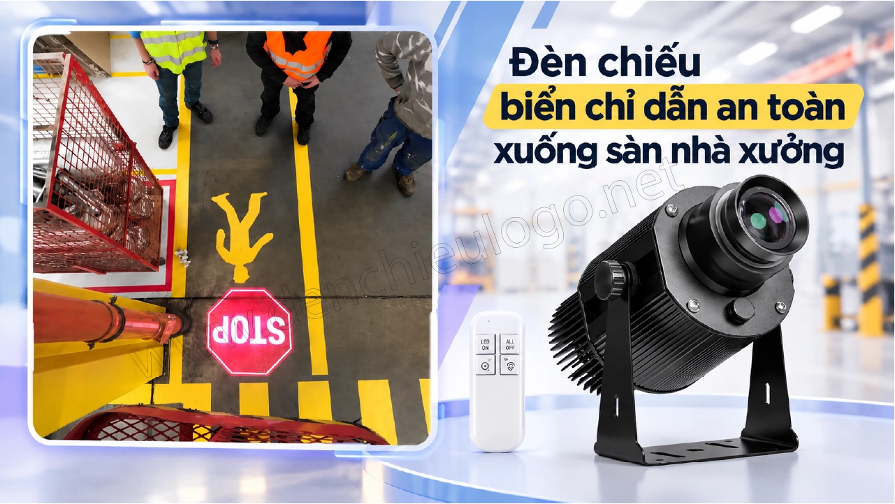 Đèn chiếu biển chỉ dẫn an toàn xuống sàn nhà xưởng